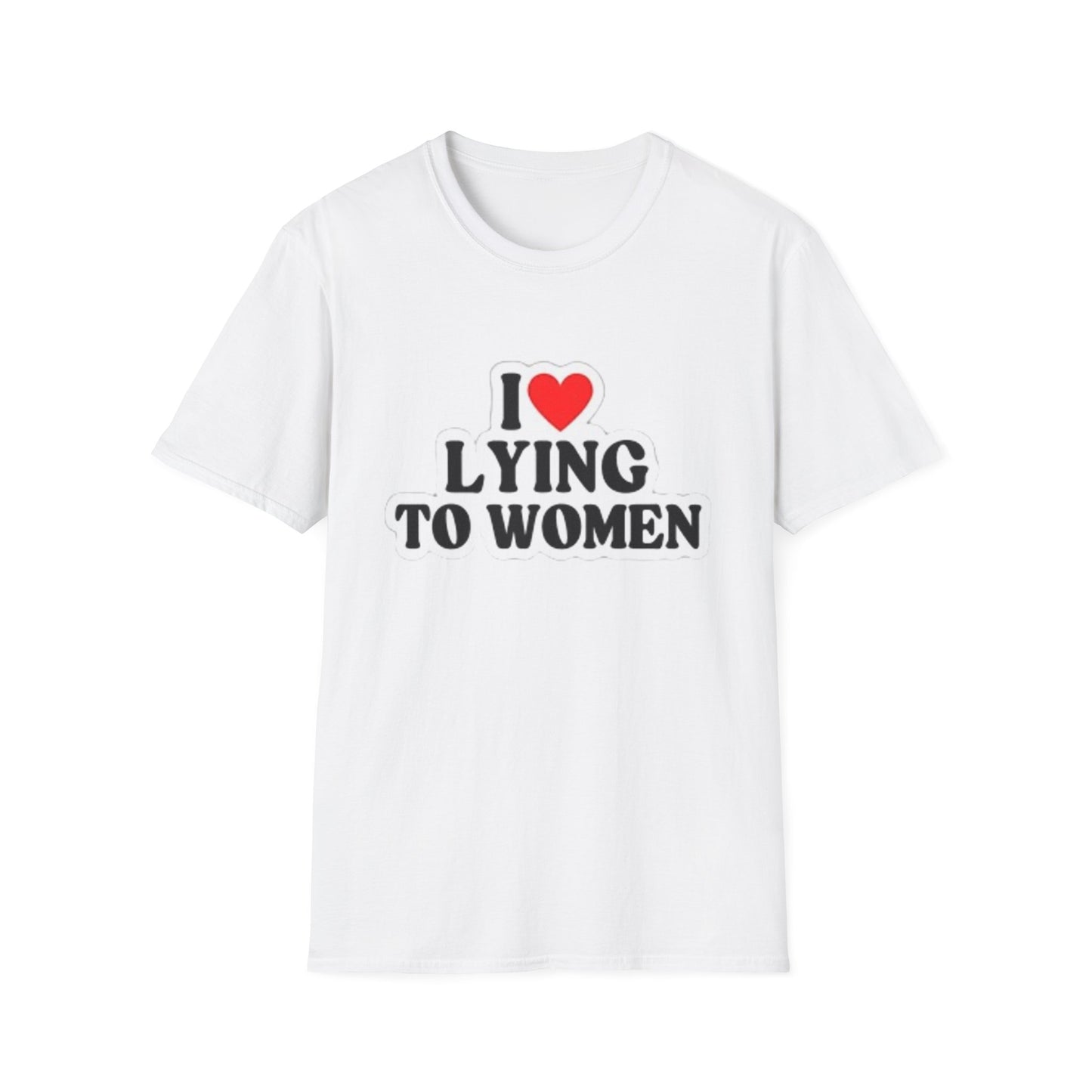 I LOVE LYING TO WOMEN Unisex Softstyle T-Shirt