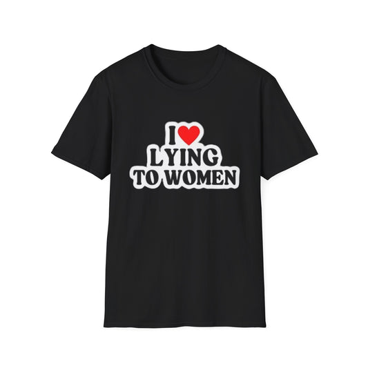 I LOVE LYING TO WOMEN Unisex Softstyle T-Shirt