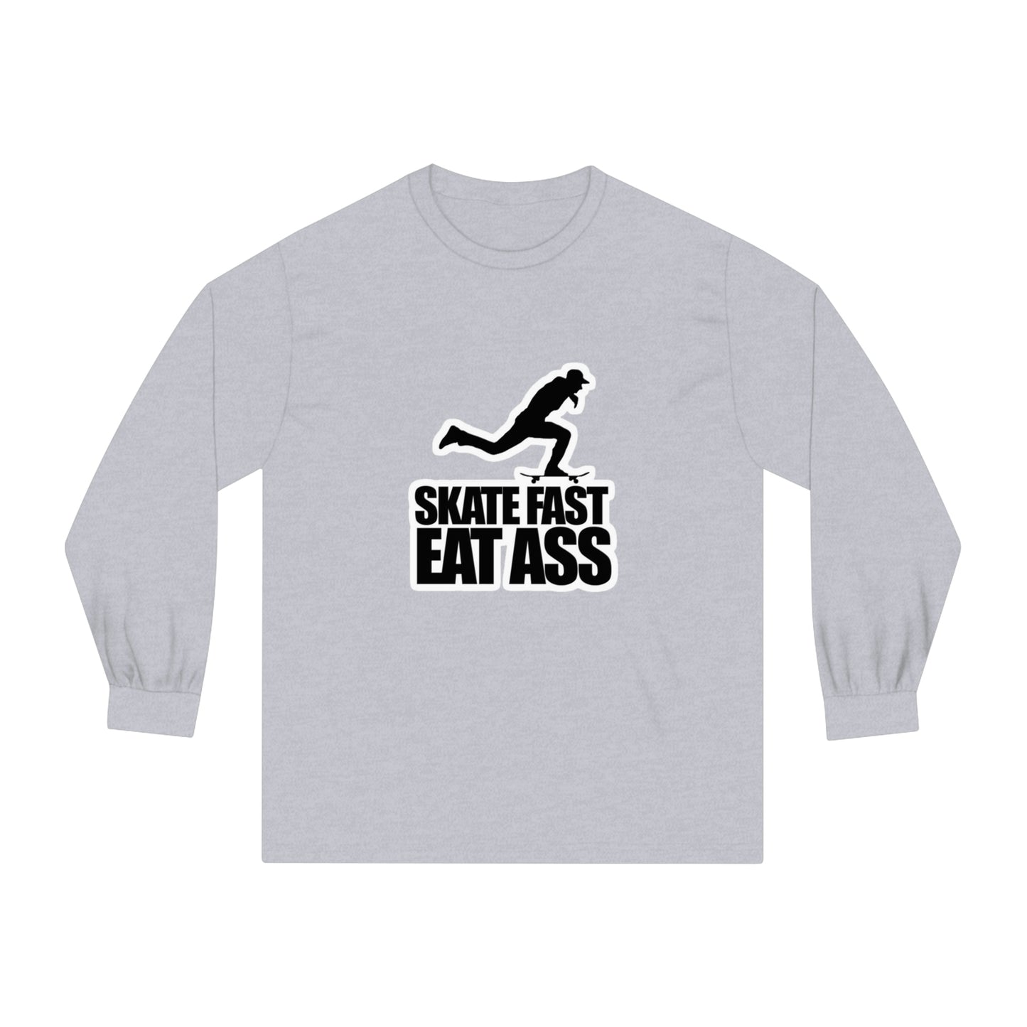 Skate Fast Eat Ass. Unisex Classic Long Sleeve T-Shirt