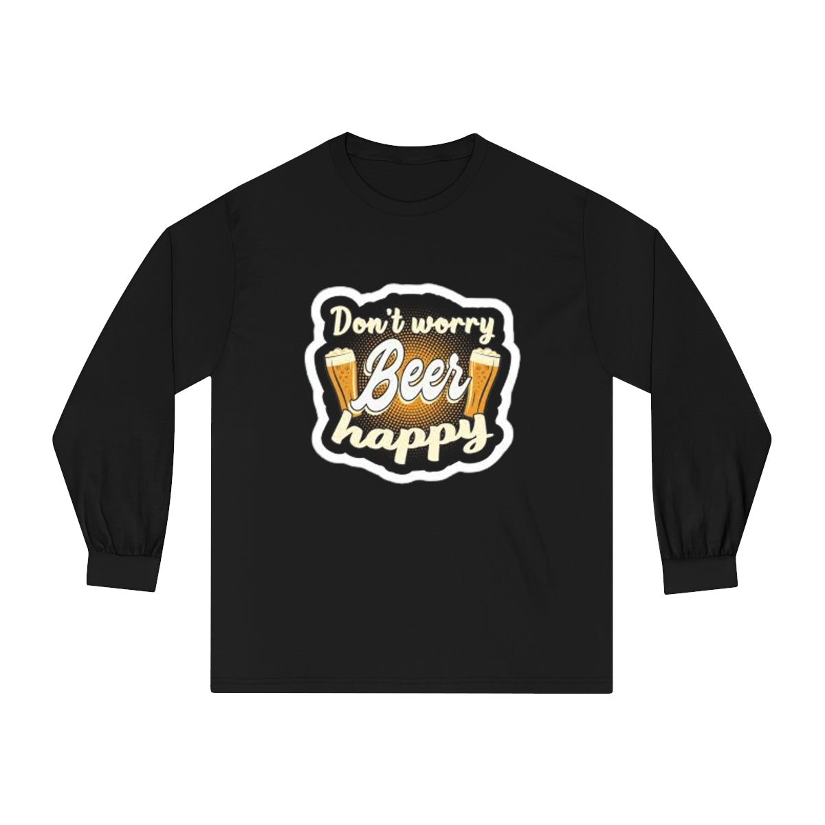 Don’t worry beer happy. Unisex Classic Long Sleeve T-Shirt