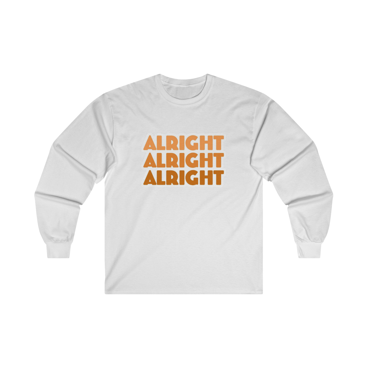 Alright Alright Alright.Ultra Cotton Long Sleeve Tee